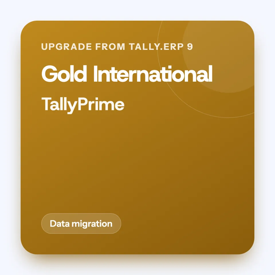 Upgrade: Tally.ERP 9 Gold (India) to TallyPrime Gold International